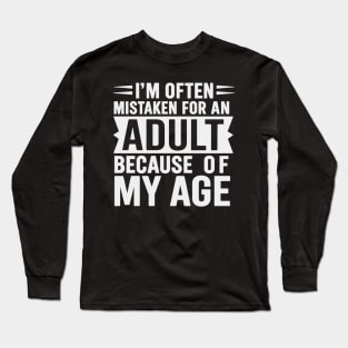 I'm Often Mistaken For An Adult Because Of My Age Long Sleeve T-Shirt